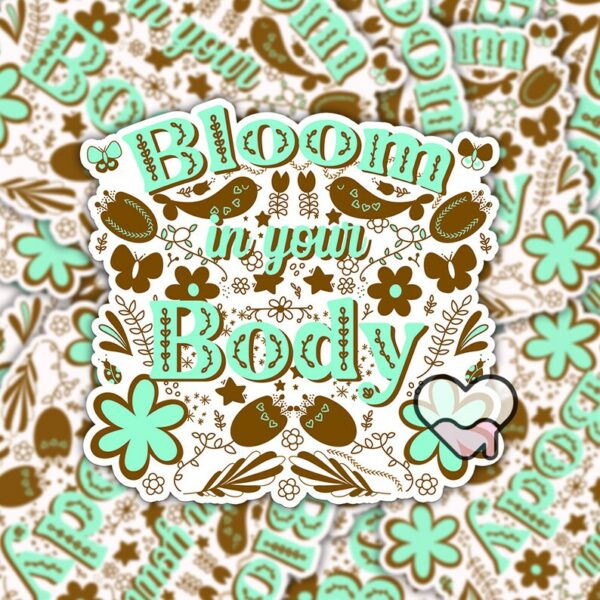 A graphic of Bloom In Your Body Sticker available on HeckinMagical.com