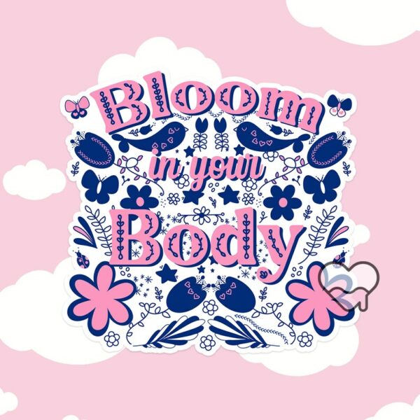 A graphic of Bloom In Your Body Sticker available on HeckinMagical.com