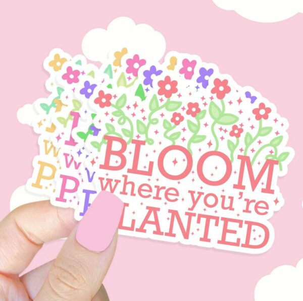 A graphic of Bloom Where Youre Planted Sticker available on HeckinMagical.com