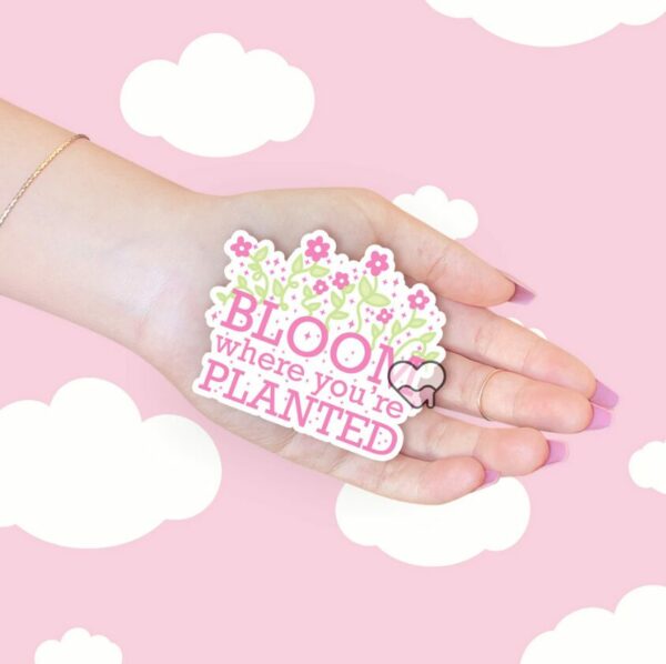 A graphic of Bloom Where Youre Planted Sticker available on HeckinMagical.com