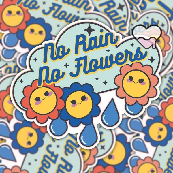 A graphic of No Rain No Flowers Sticker available on HeckinMagical.com